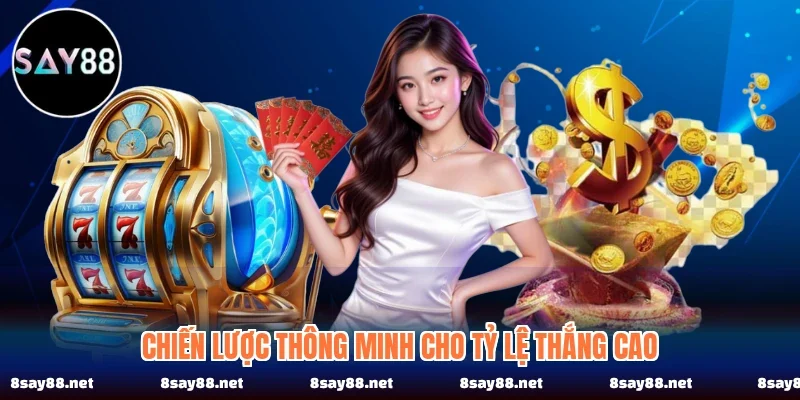 Chiến lược thông minh cho tỷ lệ thắng cao Chiến lược thông minh cho tỷ lệ thắng cao