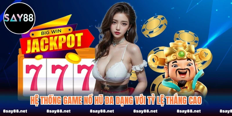 Hệ thống game nổ hũ đa dạng với tỷ lệ thắng cao Hệ thống game nổ hũ đa dạng với tỷ lệ thắng cao