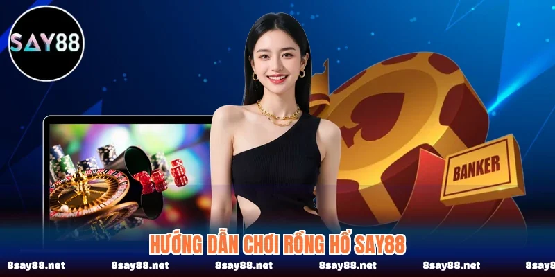 Hướng dẫn chơi rồng hổ SAY88 Hướng dẫn chơi rồng hổ SAY88