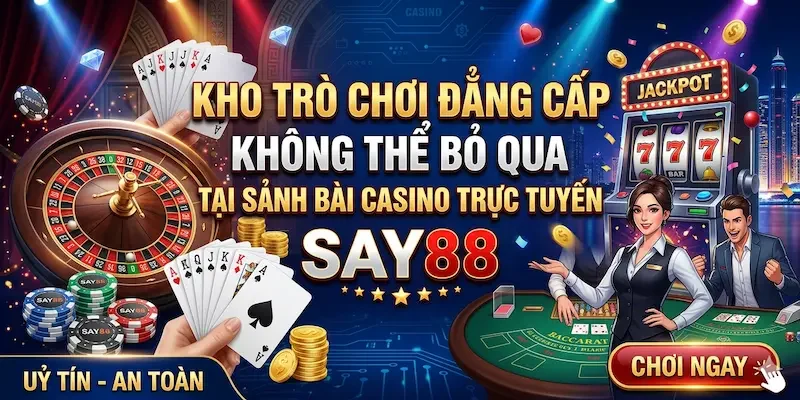Những siêu phẩm khó lòng khước từ tại live casino Say88 Những siêu phẩm khó lòng khước từ tại live casino Say88