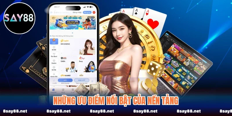 Những ưu điểm nổi bật của nền tảng Những ưu điểm nổi bật của nền tảng